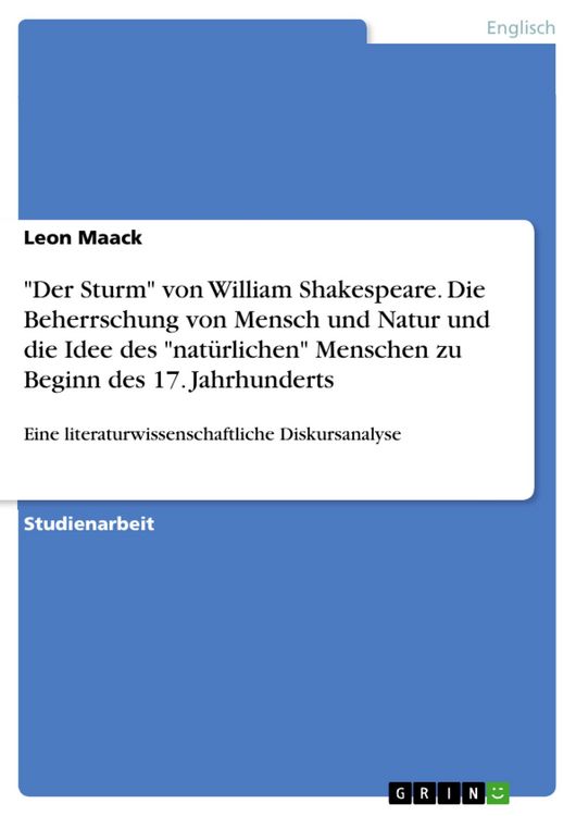 Produktbild: "Der Sturm" von William Shakespeare. Die Beherrschung von Mensch und Natur und die Idee des "nat&uuml;rlichen" Menschen zu Beginn des 17. Jahrhunderts
