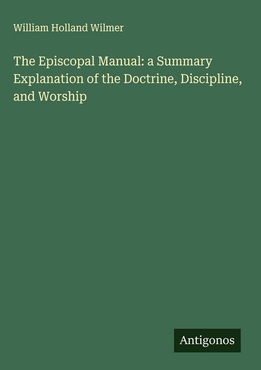 Produktbild: The Episcopal Manual: a Summary Explanation of the Doctrine, Discipline, and Worship