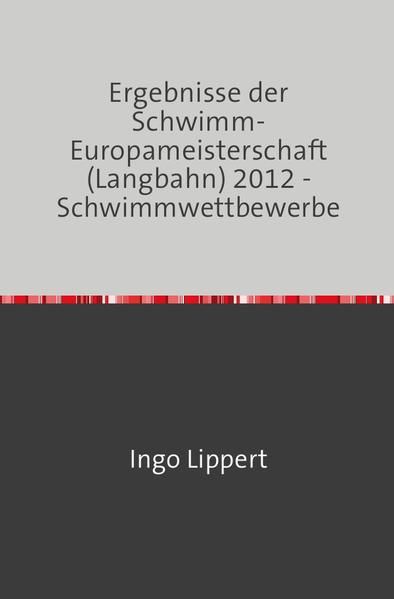 Produktbild: Sportstatistik / Ergebnisse der Schwimm-Europameisterschaft (Langbahn) 2012 - Schwimmwettbewerbe