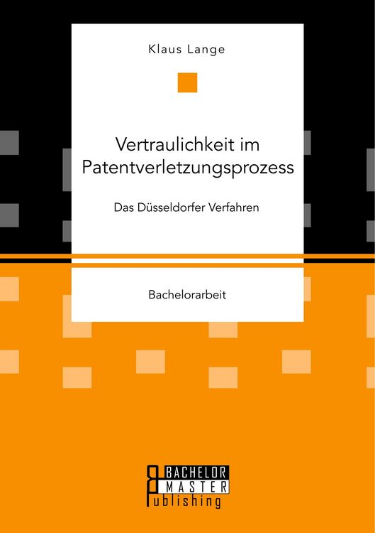 Produktbild: Vertraulichkeit im Patentverletzungsprozess. Das D&uuml;sseldorfer Verfahren