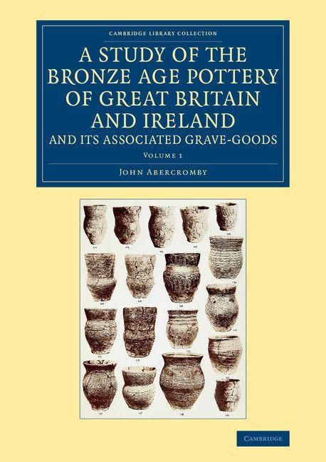 Produktbild: A Study of the Bronze Age Pottery of Great Britain and Ireland and Its Associated Grave-Goods - Volume 1