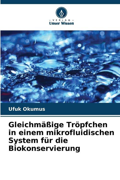 Produktbild: Gleichm&auml;&szlig;ige Tr&ouml;pfchen in einem mikrofluidischen System f&uuml;r die Biokonservierung