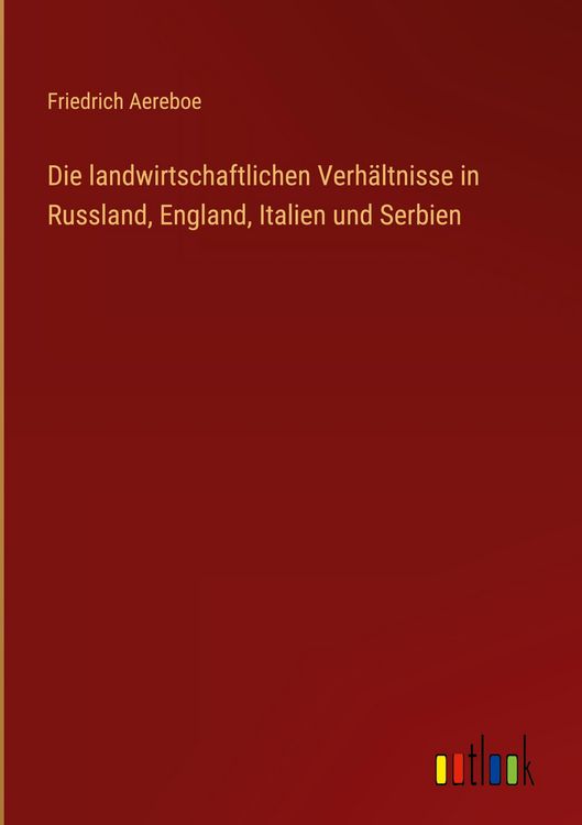 Produktbild: Die landwirtschaftlichen Verh&auml;ltnisse in Russland, England, Italien und Serbien