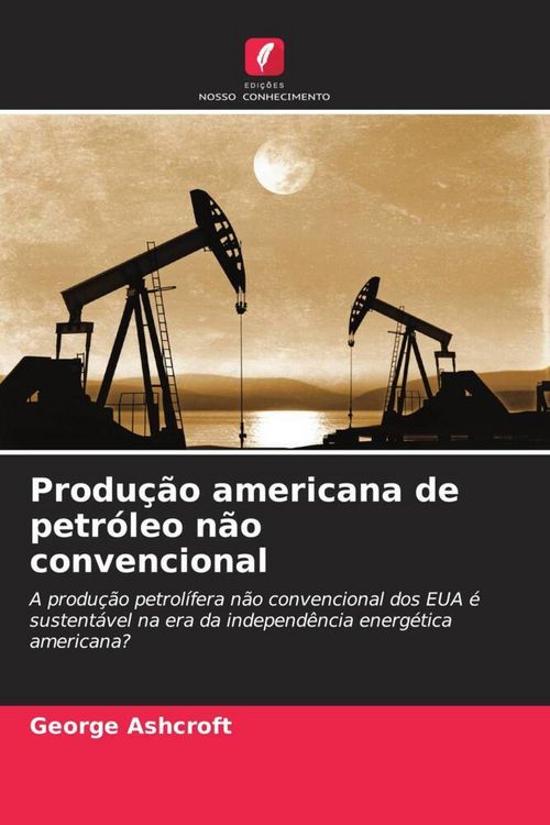 Produktbild: Produ&ccedil;&atilde;o americana de petr&oacute;leo n&atilde;o convencional