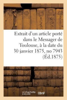Produktbild: Extrait d'un article port&eacute; dans le Messager de Toulouse, &agrave; la date du 30 janvier 1875, no 7943