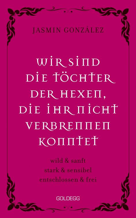 Produktbild: Wir sind die T&ouml;chter der Hexen, die ihr nicht verbrennen konntet. wild & sanft | stark & sensibel | entschlossen & frei. Lebe deine weibliche Intuitio