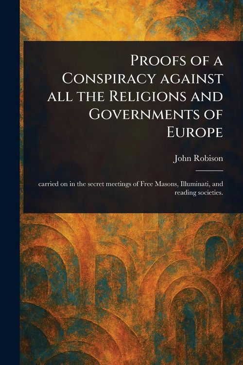 Produktbild: Proofs of a Conspiracy Against All the Religions and Governments of Europe