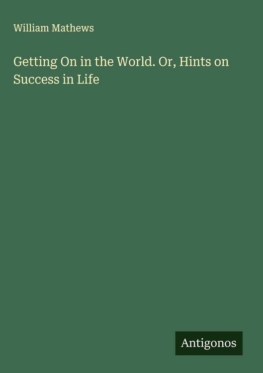 Produktbild: Getting On in the World. Or, Hints on Success in Life