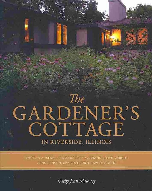 Produktbild: The Gardener's Cottage in Riverside, Illinois: Living in a "Small Masterpiece" by Frank Lloyd Wright, Jens Jensen, and Frederick Law Olmsted