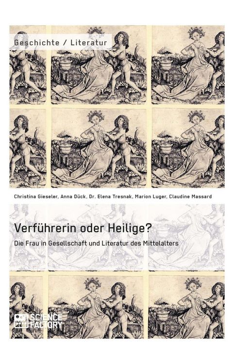 Produktbild: Verf&uuml;hrerin oder Heilige? Die Frau in Gesellschaft und Literatur des Mittelalters
