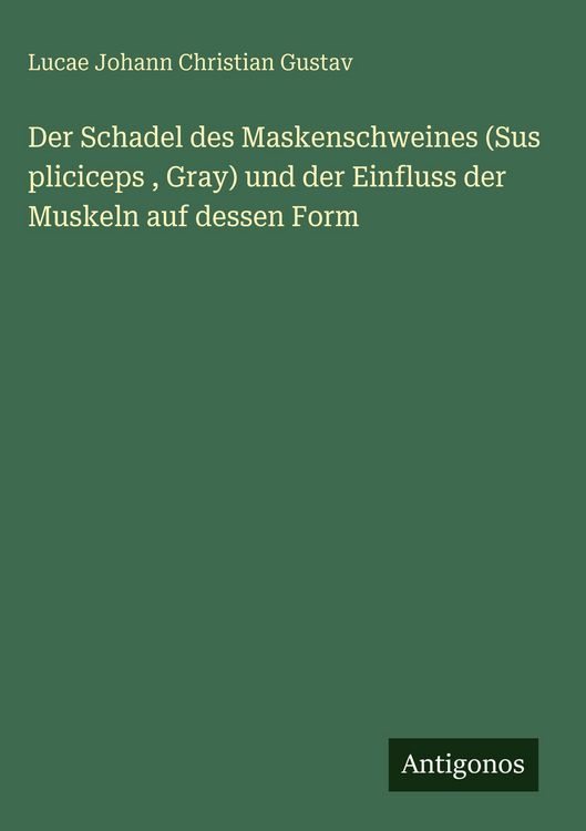 Produktbild: Der Schadel des Maskenschweines (Sus pliciceps , Gray) und der Einfluss der Muskeln auf dessen Form