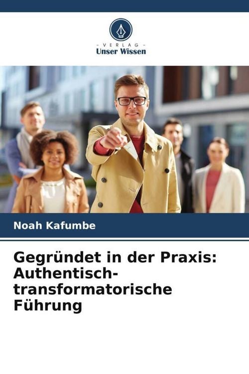 Produktbild: Gegr&uuml;ndet in der Praxis: Authentisch-transformatorische F&uuml;hrung