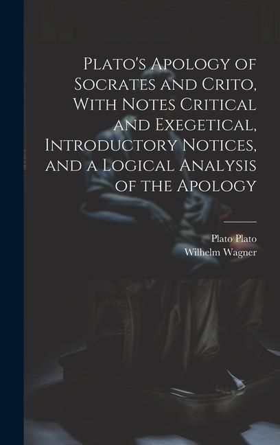 Produktbild: Plato's Apology of Socrates and Crito, With Notes Critical and Exegetical, Introductory Notices, and a Logical Analysis of the Apology