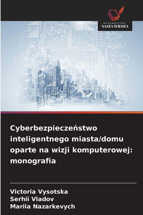 Produktbild: Cyberbezpiecze&iquest;stwo inteligentnego miasta/domu oparte na wizji komputerowej: monografia