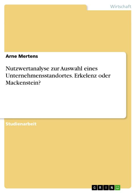 Produktbild: Nutzwertanalyse zur Auswahl eines Unternehmensstandortes. Erkelenz oder Mackenstein?