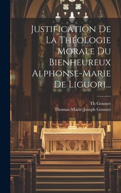 Produktbild: Justification De La Th&eacute;ologie Morale Du Bienheureux Alphonse-marie De Liguori...