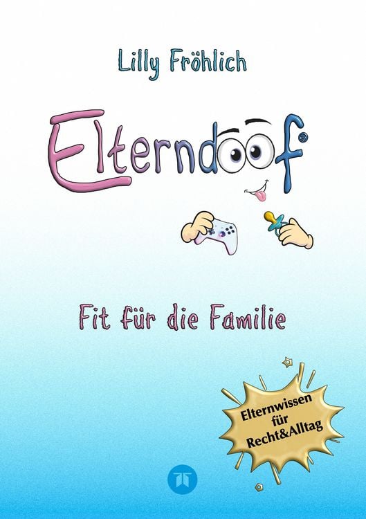 Produktbild: Elterndoof - Der ehrliche Erziehungsratgeber: Familienleben meistern, Kinder st&auml;rken, ADHS & Mobbing verstehen, Werte leben, mit Humor & Herz erziehen