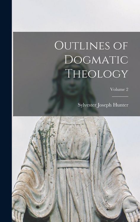 Produktbild: Outlines of Dogmatic Theology; Volume 2
