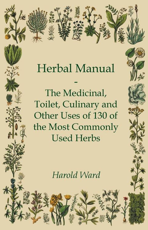 Produktbild: Herbal Manual - The Medicinal, Toilet, Culinary and Other Uses of 130 of the Most Commonly Used Herbs
