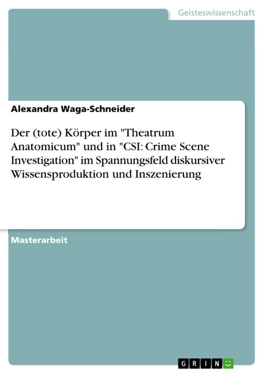 Produktbild: Der (tote) K&ouml;rper im "Theatrum Anatomicum" und in "CSI: Crime Scene Investigation" im Spannungsfeld diskursiver Wissensproduktion und Inszenierung