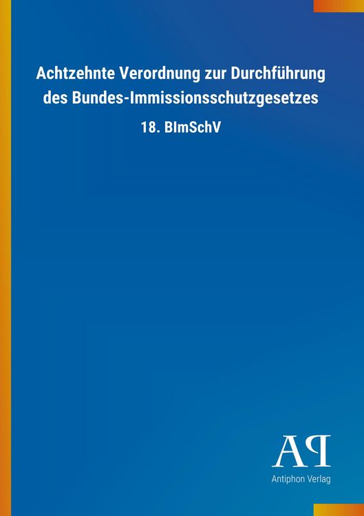 Produktbild: Achtzehnte Verordnung zur Durchf&uuml;hrung des Bundes-Immissions