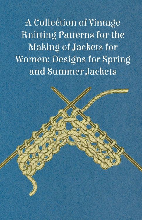 Produktbild: A Collection of Vintage Knitting Patterns for the Making of Jackets for Women; Designs for Spring and Summer Jackets
