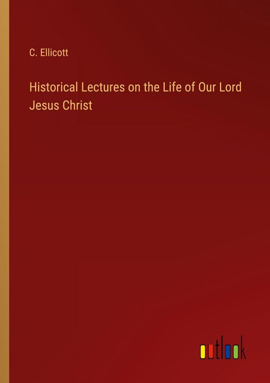 Produktbild: Historical Lectures on the Life of Our Lord Jesus Christ