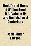 Produktbild: The Life and Times of William Laud, D.D. (Volume 1); Lord Archbishop of Canterbury