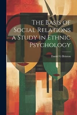 Produktbild: The Basis of Social Relations a Study in Ethnic Psychology
