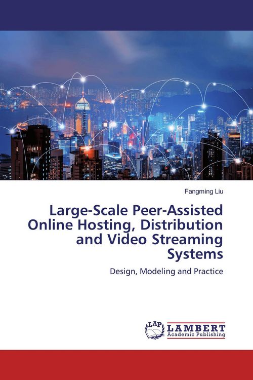 Produktbild: Large-Scale Peer-Assisted Online Hosting, Distribution and Video Streaming Systems