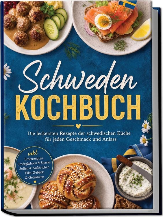 Produktbild: Schweden Kochbuch: Die leckersten Rezepte der schwedischen K&uuml;che f&uuml;r jeden Geschmack und Anlass &ndash; inkl. Brotrezepten, Sm&ouml;rg&aring;sbord & Snacks, So&szlig;en & Aufstrichen, Fika-Geb&auml;ck & Getr&auml;nken