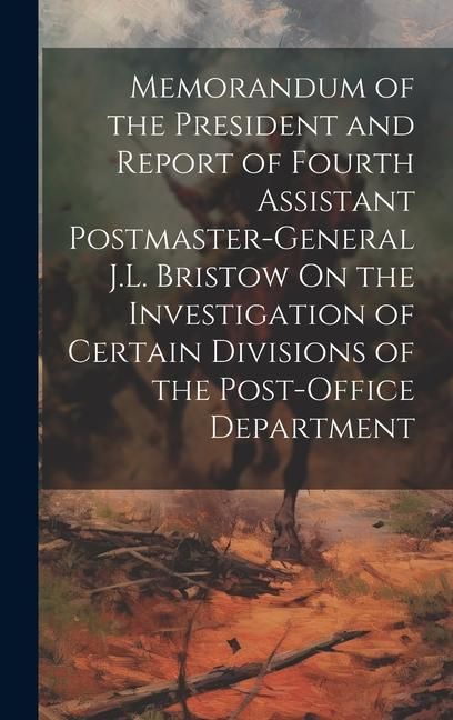Produktbild: Memorandum of the President and Report of Fourth Assistant Postmaster-General J.L. Bristow On the Investigation of Certain Divisions of the Post-Offic