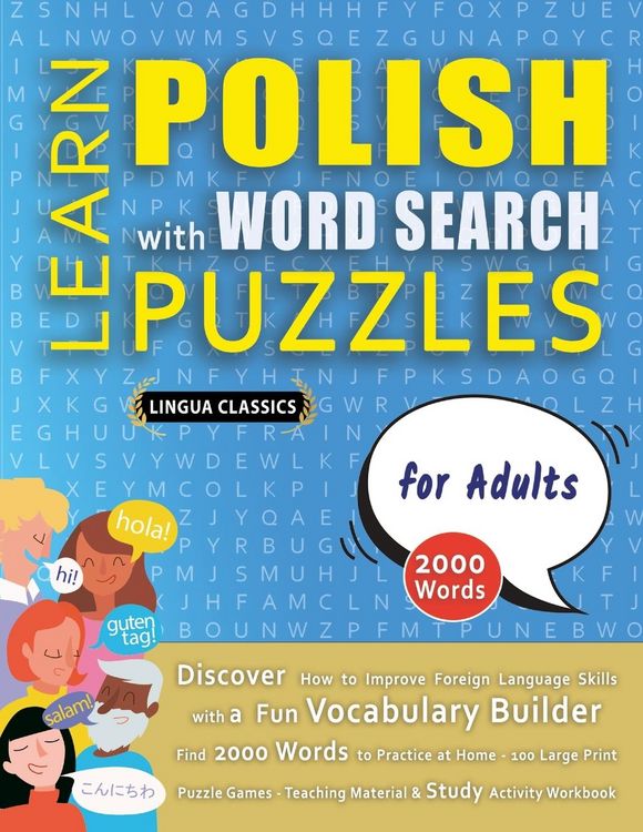 Produktbild: LEARN POLISH WITH WORD SEARCH PUZZLES FOR ADULTS - Discover How to Improve Foreign Language Skills with a Fun Vocabulary Builder. Find 2000 Words to Practice at Home - 100 Large Print Puzzle Games - Teaching Material, Study Activity Workbook