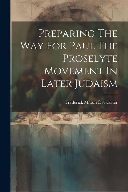 Produktbild: Preparing The Way For Paul The Proselyte Movement In Later Judaism
