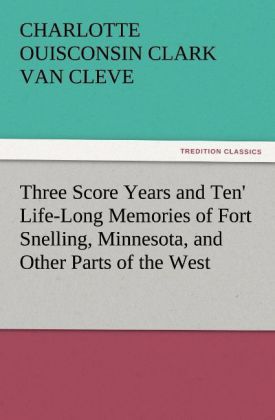 Produktbild: 'Three Score Years and Ten' Life-Long Memories of Fort Snelling, Minnesota, and Other Parts of the West