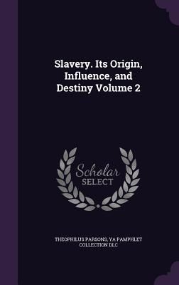 Produktbild: Slavery. Its Origin, Influence, and Destiny Volume 2