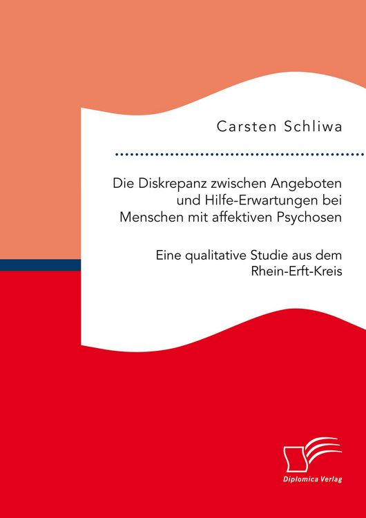 Produktbild: Die Diskrepanz zwischen Angeboten und Hilfe-Erwartungen bei Menschen mit affektiven Psychosen. Eine qualitative Studie aus dem Rhein-Erft-Kreis