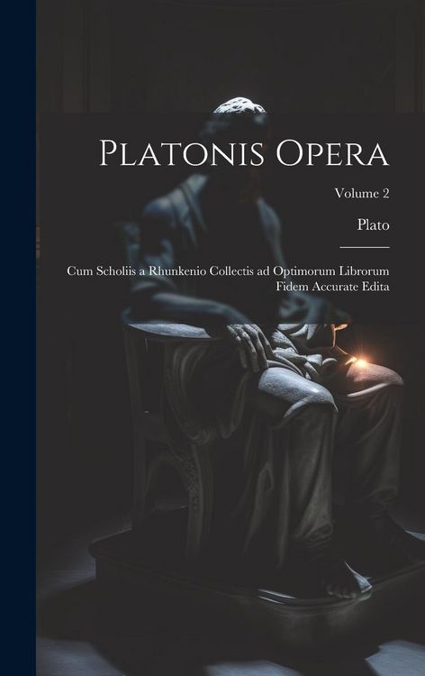Produktbild: Platonis opera: Cum scholiis a Rhunkenio collectis ad optimorum librorum fidem accurate edita; Volume 2