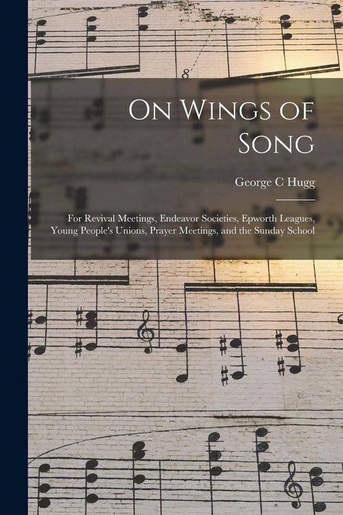 Produktbild: On Wings of Song: for Revival Meetings, Endeavor Societies, Epworth Leagues, Young People's Unions, Prayer Meetings, and the Sunday Scho