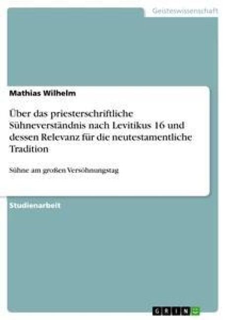 Produktbild: &Uuml;ber das priesterschriftliche S&uuml;hneverst&auml;ndnis nach Levitikus 16 und dessen Relevanz f&uuml;r die neutestamentliche Tradition