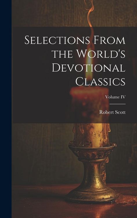 Produktbild: Selections From the World's Devotional Classics; Volume IV