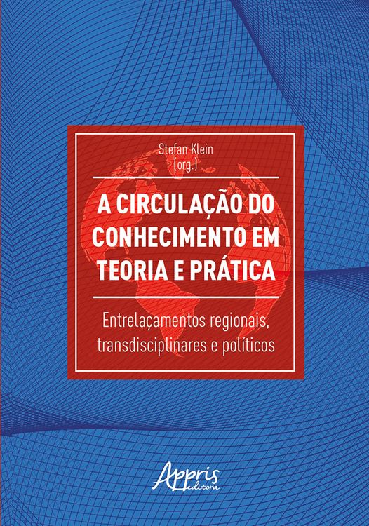 Produktbild: A Circula&ccedil;&atilde;o do Conhecimento em Teoria e Pr&aacute;tica: Entrela&ccedil;amentos Regionais, Transdisciplinares e Pol&iacute;ticos