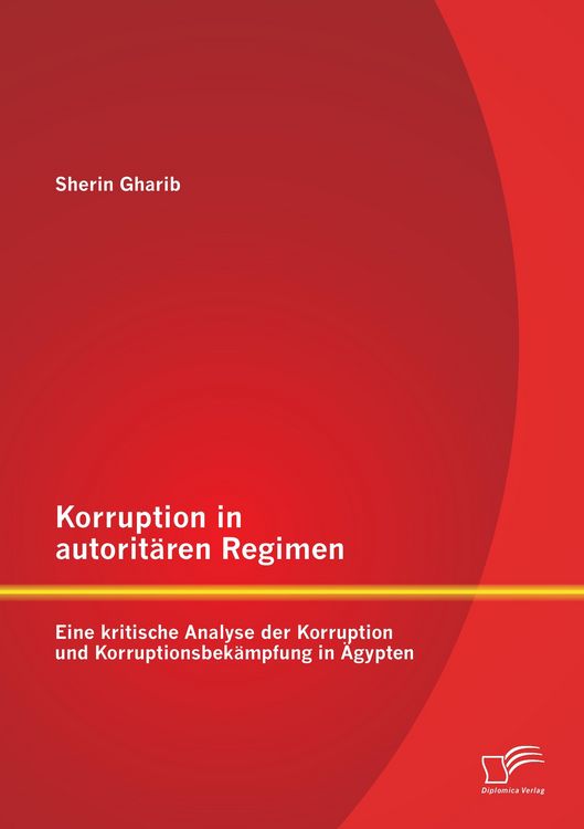 Produktbild: Korruption in autorit&auml;ren Regimen: Eine kritische Analyse der Korruption und Korruptionsbek&auml;mpfung in &Auml;gypten