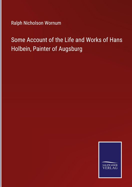 Produktbild: Some Account of the Life and Works of Hans Holbein, Painter of Augsburg