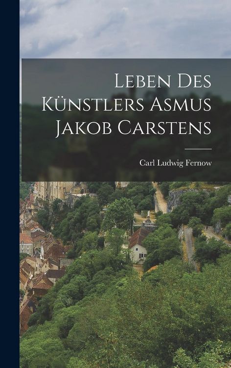 Produktbild: Leben des K&uuml;nstlers Asmus Jakob Carstens