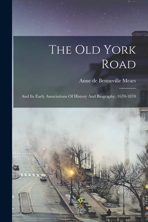 Produktbild: The Old York Road: And Its Early Associations Of History And Biography. 1670-1870