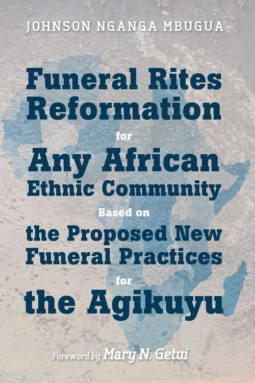 Produktbild: Funeral Rites Reformation for Any African Ethnic Community Based on the Proposed New Funeral Practices for the Agikuyu