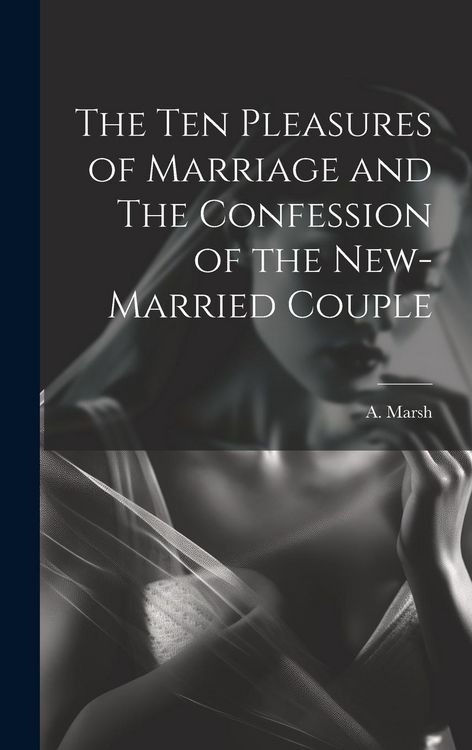 Produktbild: The Ten Pleasures of Marriage and The Confession of the New-married Couple