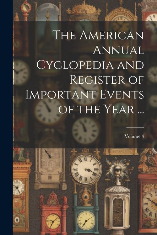 Produktbild: The American Annual Cyclopedia and Register of Important Events of the Year ...; Volume 4