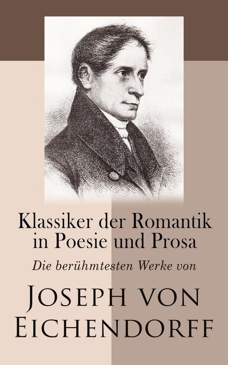 Produktbild: Klassiker der Romantik in Poesie und Prosa: Die ber&uuml;hmtesten Werke von Joseph von Eichendorff